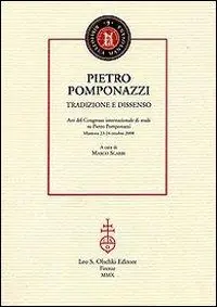 Pietro Pomponazzi. Tradizione e dissenso. Atti del Congresso internazionale di studi su Pietro Pomponazzi (Mantova, 23-24 ottobre 2008) Non Perdere