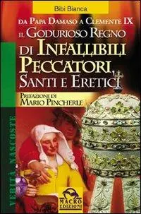 Prezzo Di Fabbrica Il godurioso regno di infallibili peccatori, santi e eretici