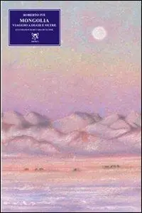 Mongolia. Viaggio a Olgii e oltre Bestseller