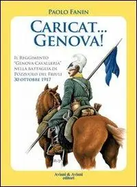 Caricat Genova! Il Reggimento «Genova Cavalleria» nella battaglia di Pozzuolo del Friuli 30 ottobre 1917 Nuovo Arrivo