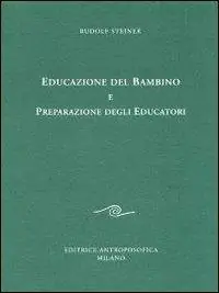 Di Tendenza Educazione del bambino e preparazione degli educatori. L‘educazione del bambino dal punto di vista della scienza dello spirito