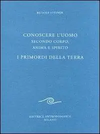 Conoscere l‘uomo secondo corpo, anima e spirito. I primordi della terra Must-Have