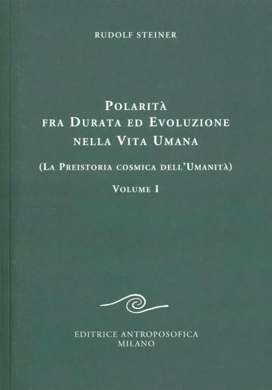 Polarità fra durata ed evoluzione nella vita umana. Vol. 1 La preistoria cosmica dell‘umanità Solo Oggi