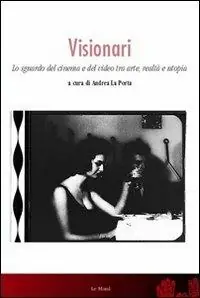 Visionari. Lo sguardo del cinema e del video fra arte, realtà e utopia Più Venduto