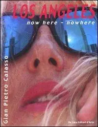 Los Angeles. Now here, nowhere. Ediz. italiana e inglese Affare