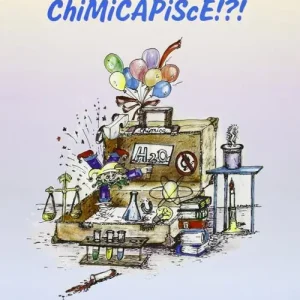 Must-Have Chimicapisce!?! La chimica nella vita di ogni giorno. Esperimenti semplici per tutti