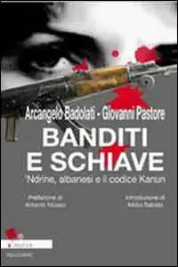 Banditi e schiave. ‘Ndrine, albanesi e il codice Kanun di Arcangelo Badolati e Giovanni Pastore Solo Oggi