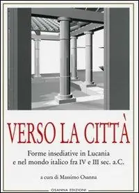 Verso la città. Forme insediative in Lucania e nel mondo italico fra IV e III sec. A. C. Nuovo Arrivo