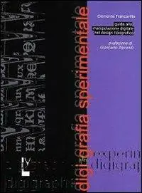 Digigrafia sperimentale. Guida alla manipolazione digitale nel design tipografico-Experimental digigraphy. Guide to digital handling in typographic design. Ediz. bilingue Ultime Pezzi