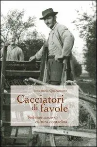 Cacciatori di favole. Testimonianze di cultura contadina Subito Disponibile
