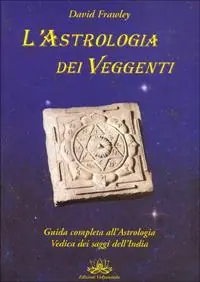 L‘astrologia dei veggenti. Guida all‘astrologia dei saggi dell‘India Spedito Oggi