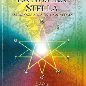 Scelto Dai Clienti La nostra stella. Astrologia arcaica. Per vivere in armonia con se stessi e l‘universo