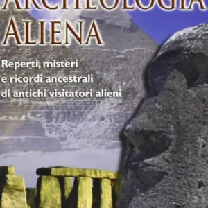 Compra Oggi Stesso Archeologia aliena. Reperti, misteri e ricordi ancestrali di antichi visitatori alieni