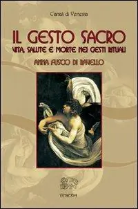 Il gesto sacro. Vita, salute e morte nei gesti rituali Compra Online
