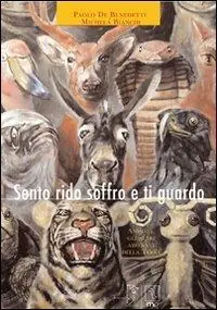 Bestseller Sento rido soffro e ti guardo. Animali, gli altri abitanti della terra. Ediz. illustrata