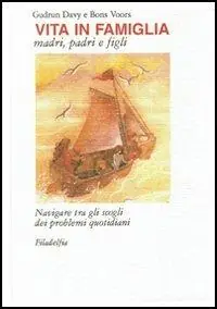 Super Prezzo Vita in famiglia. Madri, padri e figli. Navigare tra gli scogli dei problemi quotidiani
