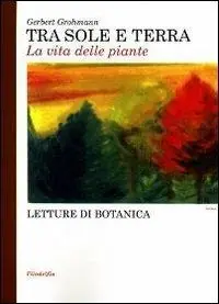 Nuovo Arrivo Tra sole e terra. La vita delle piante