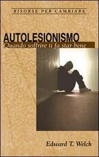 Autolesionismo. Quando soffrire ti fa star bene Acquista Ora