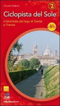 Prezzo Ridotto Ciclopista del sole. Vol. 2 In bicicletta dal Garda a Firenze.