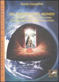 Bestseller Nel nocciolo del mondo. La scienza ha ragione, la Bibbia anche. Alla ricerca del segreto della nostra civiltà
