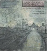 Grand Central Terminal. Rapporto da un pianeta estinto. Ediz. illustrata Direttamente Dal Produttore