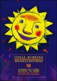 Italia-Burkina andata e ritorno. In viaggio con le favole raccontate dai bambini. Ediz. italiana e francese Offerta Speciale
