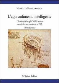 L‘ apprendimento intelligente. Vol. 1 «Teoria dei luoghi» della mente e modello neuro mimetico TDL. Must-Have