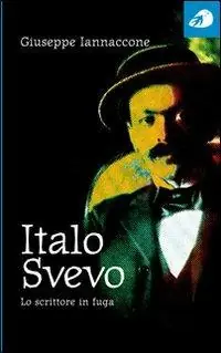 Italo Svevo. Lo scrittore in fuga Subito Disponibile