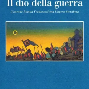 Il dio della guerra. Il barone Roman Feodorovic von Ungern-Sternberg Offerta Speciale