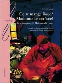 Ce se mange iòsce? Madonne ce ccròsce!-(Che si mangia oggi? Madonna che croce!). Le tradizioni gastronomiche baresi raccontate da un buongustaio Nuova Collezione