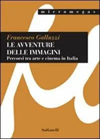 Di Tendenza Le avventure delle immagini. Percorsi tra arte e cinema in Italia