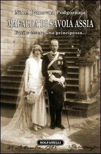 Mafalda di Savoia Assia. Facile essere una principessa... Must-Have