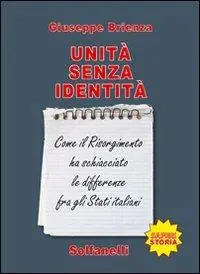 Unità senza identità. Come il Risorgimento ha schiacciato le differenze fra gli Stati italiani Prezzo Conveniente