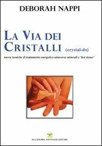 La via dei cristalli. Nuove tecniche di trattamento energetico attraverso minerali e «hot stones» Più Venduto