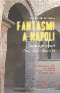 Fantasmi a Napoli. Guida agli spettri della città e dintorni Ultime Pezzi