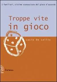 Troppe vite in gioco. I familiari, vittime sconosciute del gioco d‘azzardo Ultima Occasione