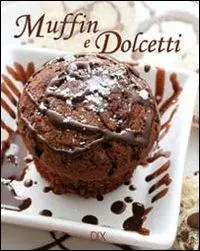 Prezzo Conveniente Muffin e dolcetti. Ediz. illustrata