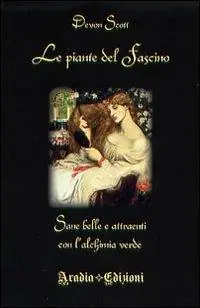 Le piante del fascino. Sane, belle e attraenti con l‘alchimia verde Offerta Lampo