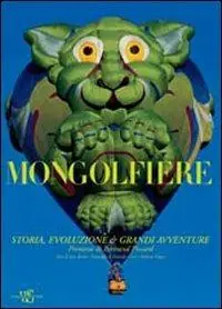 Mongolfiere. Storia, evoluzione e grandi avventure. Ediz. illustrata Reso Gratuito
