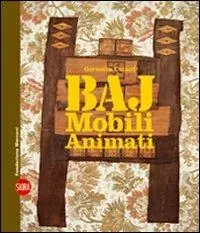 Spedito Oggi Enrico Baj. Mobili animati. Ediz. italiana e inglese