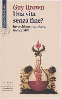 Una vita senza fine? Invecchiamento, morte, immortalità Solo Oggi