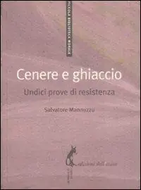 Cenere e ghiaccio. Undici prove di resistenza Offerta Limitata