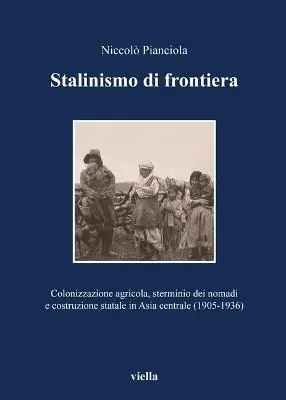 Acquista Ora Stalinismo di frontiera. Colonizzazione agricola, sterminio dei nomadi e costruzione statale in Asia centrale (1905-1936)