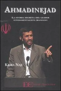 Ahmadinejad. La storia segreta del leader fondamentalista iraniano Occasione