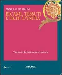 Più Venduto Ricami, tessuti e fichi d‘India. Viaggio in Sicilia fra natura e cultura. Ediz. illustrata