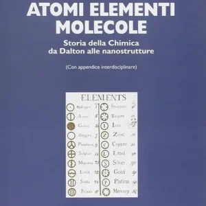 Offerta Atomi, elementi, molecole. Storia della chimica da Dalton alle nanostrutture