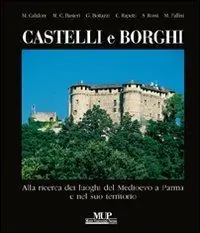 Compra Adesso Castelli e borghi. Alla ricerca dei luoghi del Medioevo a Parma e nel suo territorio
