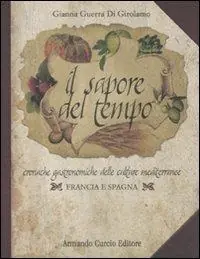 Il sapore del tempo. Cronache gastronomiche delle culture mediterranee. Francia e Spagna Offerta Limitata