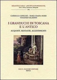 I granduchi di Toscana e l‘antico. Acquisti, restauri, allestimenti Professionale