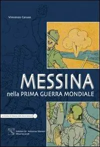 Super Prezzo Messina nella prima guerra mondiale. Ediz. illustrata
